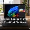 Best Business Laptop in 2026 Lenovo ThinkPad T14 Gen 6 Review
