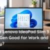Is the Lenovo IdeaPad Slim 3 i5 13th Gen Good for Work and Study