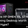 is-the-omen-35l-gt16-gaming-desktop-worth-the-hype