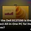 why-the-dell-ec27250-is-the-perfect-all-in-one-pc-for-home-offices
