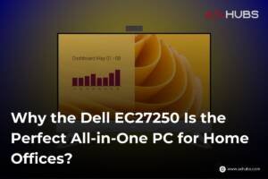 why-the-dell-ec27250-is-the-perfect-all-in-one-pc-for-home-offices